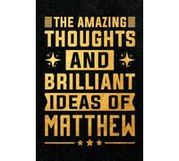 The Amazing Thoughts And Brilliant Ideas Of Matthew: Personalized Name Notebook for Creative Writing and Unique Ideas, 120 Pages, 6 x 9 Inch
