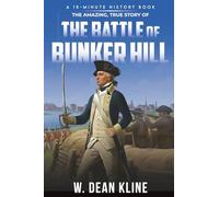 The Amazing, True Story of the Battle of Bunker Hill (15-Minute History Series)