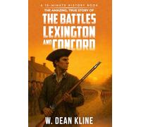 The Amazing, True Story of the Battles of Lexington and Concord (15-Minute History Series)