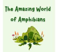 The Amazing World of Amphibians: Learn About Amphibians with Fun and Easy Questions and Answers Perfect for Kids Ages 5 to 10