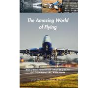 The Amazing World of Flying: Records, Oddities and Little-Known Facts of Commercial Aviation - the reference work for everyone who wants to look beyond the horizon.