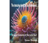 The Amazing World of Sea Anemones: Strange Creatures of the Coral Reef: Facts for Kids/Symbiosis/Clownfish/Ecosystems/Marine Life/Ocean Animals/Tide ... Activities/Citizen Science/Grades 3-8