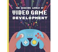 The Amazing World of Video Game Development