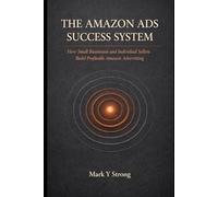 THE AMAZON ADS SUCCESS SYSTEM: How Small Businesses and Individual Sellers Build Profitable Amazon Advertising: 1