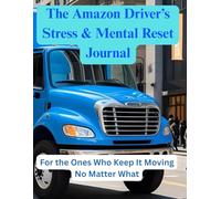The Amazon Driver’s Stress & Mental Reset Journal: For the Ones Who Keep It Moving No Matter What