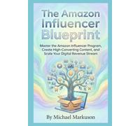 The Amazon Influencer Blueprint: A Professional Guide to Building a Passive Income Empire: Master the Amazon Influencer Program, Create ... Revenue Stream (Simple Side Hustle Guides)