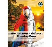 The Amazon Rain Forest Coloring Book: Meet the Animals of Brazil's Jungle