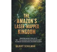 The Amazon’s Laser-Mapped Kingdom: Unearthing Ancient Cities Lost to Time - The LiDAR Breakthroughs Revealing One of the Greatest Archaeological Discoveries on Earth