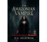 THE AMAZONIAN VAMPIRE: A THEOLOGICAL GOTHIC TRAUMA HORROR NOVEL
