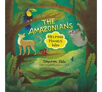 The Amazonians: Helping Hands win (A story where helping is the real superpower, boosting self-esteem and encouraging children to use their gifts and abilities for good)