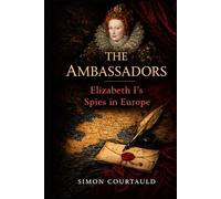 The Ambassadors: Elizabeth 1's Spies in Europe