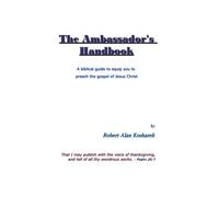 The Ambassador's Handbook: A biblical guide to equip you to preach the gospel of Jesus Christ: Volume 1