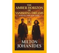 The Amber Horizon of Vanishing Dreams: A Novel For Our Times
