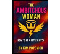 The Ambitchous Woman: How To Be a Better Bitch