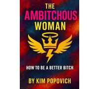 The Ambitchous Women: How To Be a Better Bitch