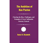 The Ambition of Ken Paxton: The Ambition of Ken Paxton