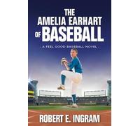 The Amelia Earhart of Baseball: A Feel Good Baseball Novel