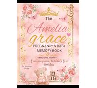 The Amelia Grace Pregnancy & Baby Memory Book: A Keepsake Journey from Pregnancy to Baby’s First Birthday