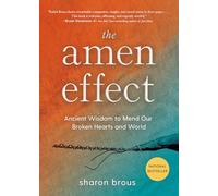 The Amen Effect: Ancient Wisdom to Mend Our Broken Hearts and World