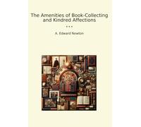The Amenities of Book-Collecting and Kindred Affections (Classic Books)