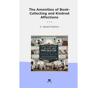 The Amenities of Book-Collecting and Kindred Affections (Classic Books)