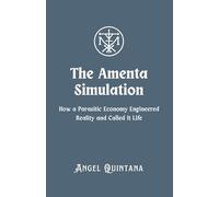 The Amenta Simulation: How a Parasitic Economy Engineered Reality and Called It Life (The War on Signal)