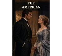 The American: A Wealthy Outsider, a Proud French Family, and a Love Tested by Class, Secrecy, and Revenge