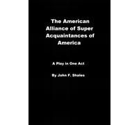 The American Alliance Of Super Acquaintances Of America: A Play In One Act