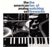 The American Analog Set - The Fun Of Watching Fireworks