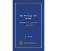 The American apple orchard: a sketch of the practice of apple growing in North America at the beginning of the twentieth century
