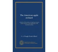 The American apple orchard: a sketch of the practice of apple growing in North America at the beginning of the twentieth century