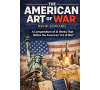 The American Art of War: A Compendium of 31 Works That Define the American "Art of War"