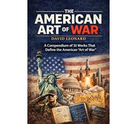 The American Art of War: A Compendium of 31 Works That Define the American "Art of War"
