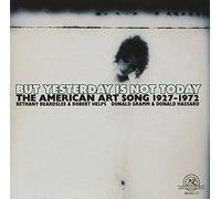 The American Art Song: 1927-1972 : But Yesterday Is Not Today