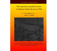 The American Assault Exercises At Slapton Sands, Devon, in 1944 (The Arthur L Clamp Collection)