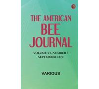 The American Bee Journal, Volume VI, Number 3, September 1870