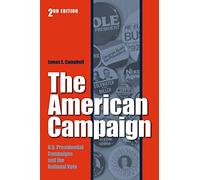 The American Campaign: U.S. Presidential Campaigns and the National Vote (Joseph V. Hughes Jr. and Holly O. Hughes the Presidency and Leadership)