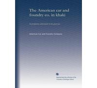 The American car and foundry co. in khaki: Its production achievements in the great war