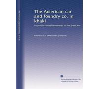 The American car and foundry co. in khaki: Its production achievements in the great war