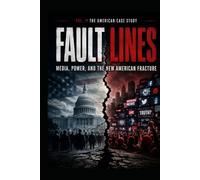 The American Case Study FAULT LINES: Media, Power, and the New American Fracture Educational Exploration of Truth, Manipulation, and the Future of ... Case Study the Global Systems Analysis)