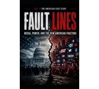 The American Case Study FAULT LINES: Media, Power, and the New American Fracture Educational Exploration of Truth, Manipulation, and the Future of ... Case Study the Global Systems Analysis)