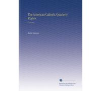 The American Catholic Quarterly Review.: V. 38 1913