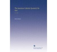 The American Catholic Quarterly Review: V. 41 1916