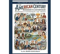 THE AMERICAN CENTURY: MODERNISM AND CONTEMPORARY | 1920 - Present (THE LITERARY ATLAS SERIES)