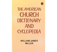 The American Church Dictionary and Cyclopedia