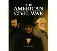 The American Civil War: An Illustrated History of the War That Tore a Nation Apart for Young Readers