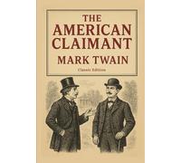 The American Claimant: A Satirical Tale of Ambition, Aristocracy, and American Dreams With Original Illustrations