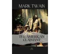 The American Claimant: Mark Twain’s Unabridged Novel of Titles, Illusions, and Social Satire