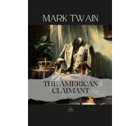 The American Claimant: Mark Twain’s Unabridged Novel of Titles, Illusions, and Social Satire