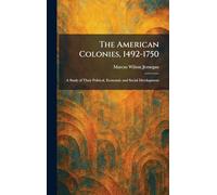 The American Colonies, 1492-1750: A Study of Their Political, Economic and Social Development